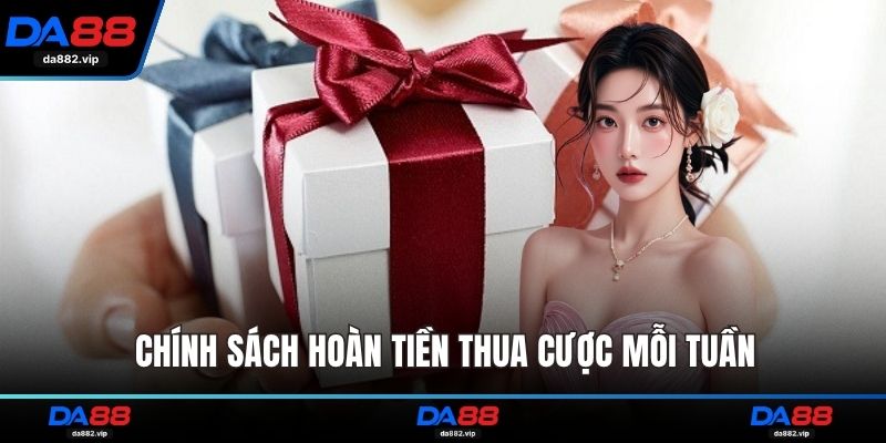 Chính sách hoàn tiền thua cược mỗi tuần