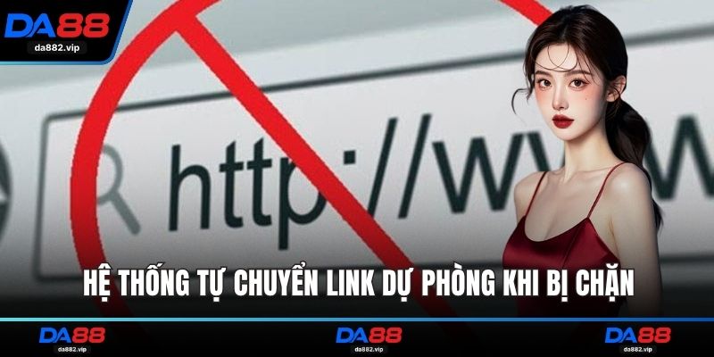 Hệ thống tự chuyển link dự phòng khi bị chặn