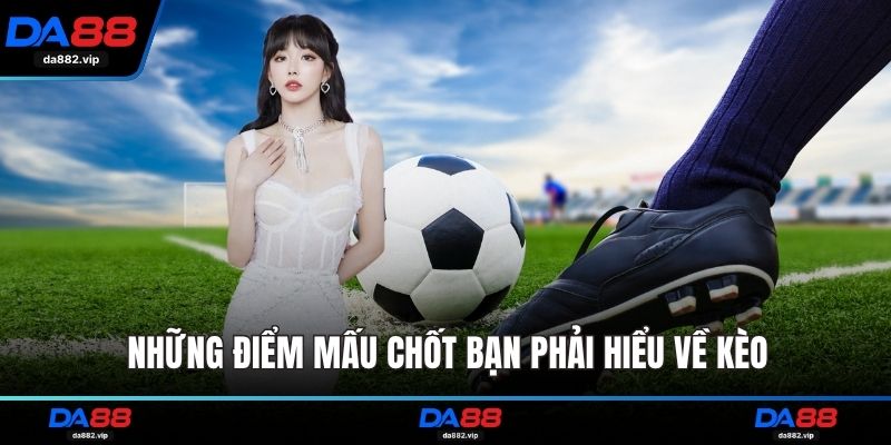 Những điểm mấu chốt bạn phải hiểu về kèo