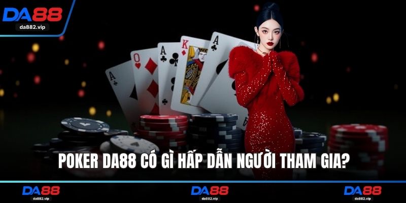 Poker DA88 có gì hấp dẫn người tham gia?