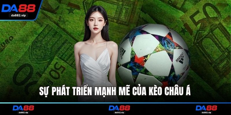 Sự phát triển mạnh mẽ của kèo châu Á