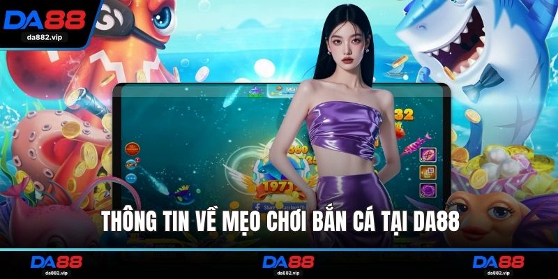 Thông tin về mẹo chơi bắn cá tại DA88