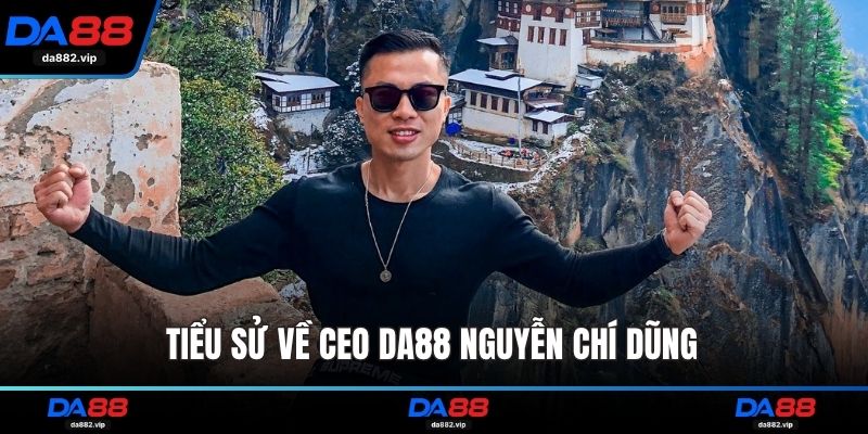 Tiểu sử về CEO DA88 Nguyễn Chí Dũng