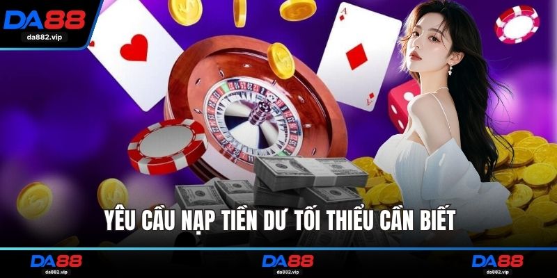 Yêu cầu nạp tiền dư tối thiểu cần biết